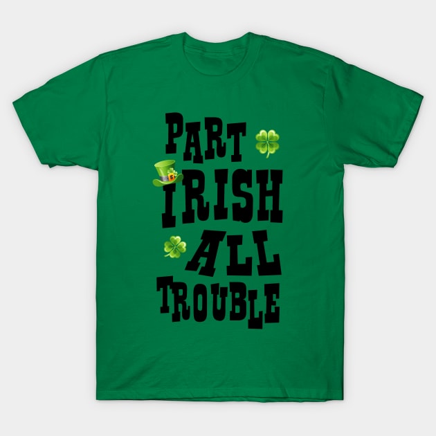 Part Irish All Trouble T-Shirt by PeppermintClover
